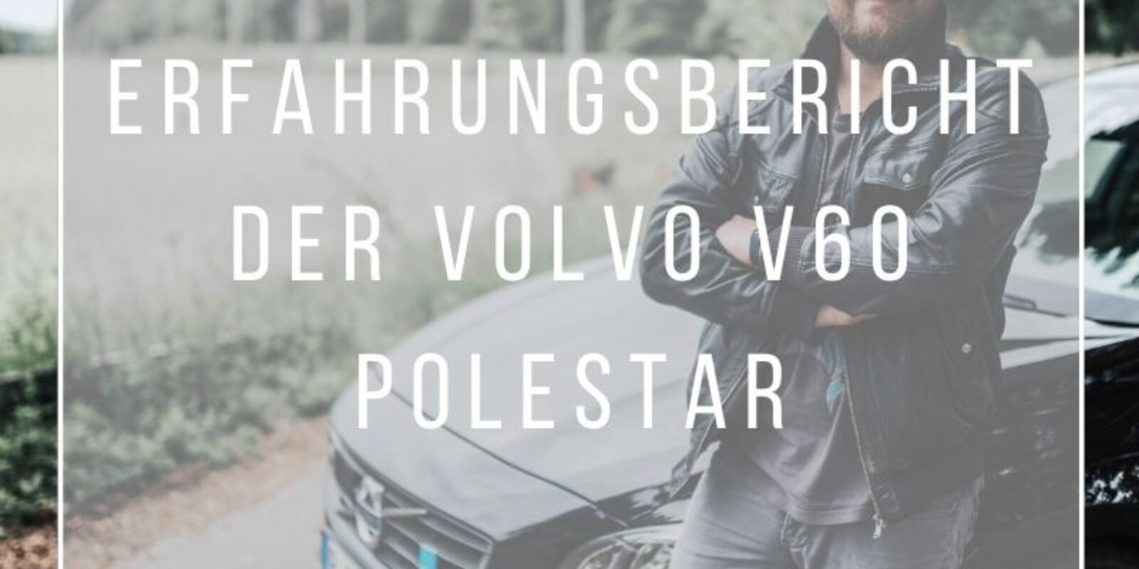 Erfahrungsbericht: Der Volvo V60 Polestar